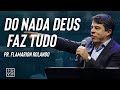 PR. FLAMARION ROLANDO // DO NADA DEUS FAZ TUDO