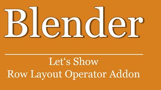Let's Show #223 - Blender Python Tutorial - Row Layout Operator Addon