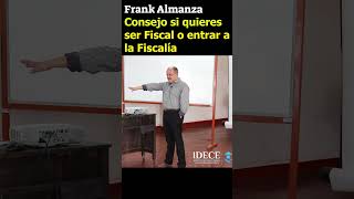 El Fiscal Frank Almanza te brinda este consejo si quieres ser fiscal o entrar a la fiscalía.