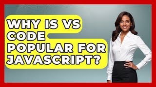 Why Is VS Code Popular For JavaScript? - JavaScript Toolkit