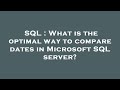SQL : What is the optimal way to compare dates in Microsoft SQL server?