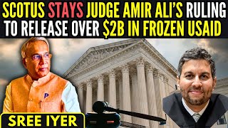 SCOTUS stays Judge Amir Ali’s ruling to release over $2B in frozen USAID by midnight • What next?