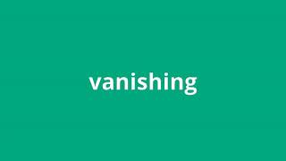 what is the meaning of vanishing