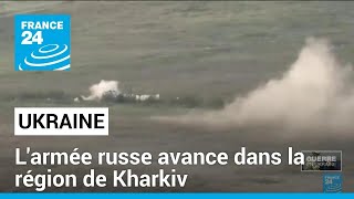 Ukraine : l'armée russe avance dans la région de Kharkiv • FRANCE 24