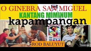 KAPAMPANGAN song ,O GINEBRA SAN MIGUEL,TOTOY BATU BY ROD BALUYUT