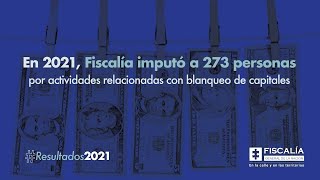 En 2021, Fiscalía imputó a 273 personas por actividades relacionadas con blanqueo de capitales