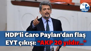 HDP'li Garo Paylan'dan flaş EYT çıkışı: "AKP 20 yıldır onların sesine kulak vermedi"