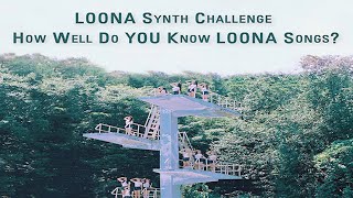 LOONA Synth Challenge - How Well Do YOU Know LOONA Songs?