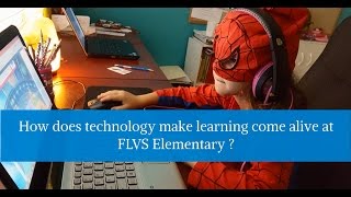 FLVS Flex Elementary: How Technology Helps Learning Come Alive