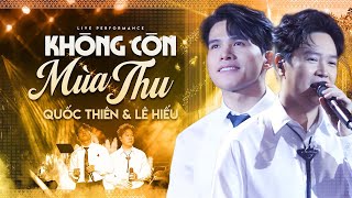 Không Còn Mùa Thu - QUỐC THIÊN & LÊ HIẾU | Gấp Đôi Cảm Xúc Với Màn Song Ca Của 2 Quý Ông Nhạc Việt