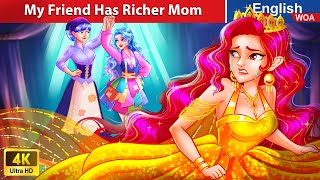 My Friend Has Richer Mom 👑💵💰 Love & Family Affection🌛 Fairy Tales in English @WOAFairyTalesEnglish