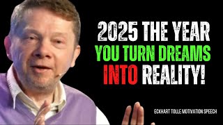 2025 The Year You Turn Dreams Into Reality! | Eckhart Tolle