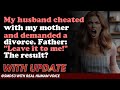 Reddit Stories | My husband cheated with my mother and demanded a divorce. Father: 