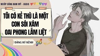 [Truyện Đam Mỹ] TÔI CÓ KẺ THÙ LÀ MỘT CON SÓI XÁM GIA PHONG LẪM LIỆT | MƯỚP ĐẮNG ĐAM MỸ