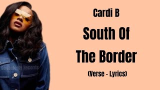 Cardi B - South Of The Border (Verse - Lyrics)