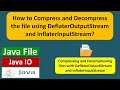 How to Compress and Decompress the file using DeflaterOutputStream and InflaterInputStream?