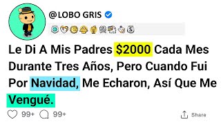 Le Di A Mis Padres $2000 Cada Mes Durante Tres Años, Pero Cuando Fui Por Navidad, Me Echaron, Así...