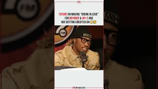 Future on making "Drunk In Love" for Beyonce & not getting credit 😳🤔