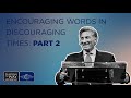 Encouraging Words in Discouraging Times - Part 2 | Dr. Michael Youssef