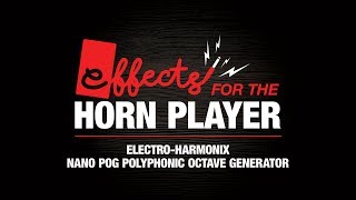 Effects for the Horn Player - Electro-Harmonix Nano POG Polyphonic Octave Generator