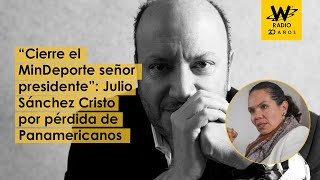 “Cierre el MinDeporte señor presidente”: Julio Sánchez Cristo por pérdida de Panamericanos