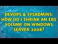 DevOps & SysAdmins: How do I shrink an EBS volume on Windows Server 2008?