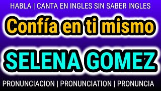 SELENA GOMEZ Confía en ti mismo Secretos de la pronunciacion ✅ en ingles conversacion Dialogos