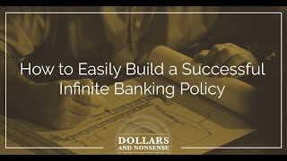 E95: How to Easily Build an Successful Infinite Banking Policy