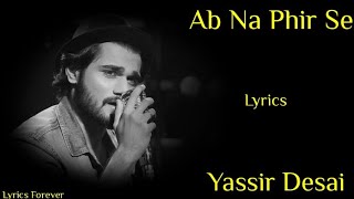 Ab Na Phir Se (Lyrics) | Yassir Desai | Amzad Nadeem | Hacked
