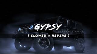 GYPSY Lo-FI [ Slowed × Reverb ] Dinesh Golan | Pranjal Dahiya| GD Kaur |Anishh| ( Viral Lofi Songs )