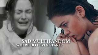 Sad Multifandom | Where Do I Even Start?