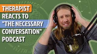 Therapist Reacts to "The Necessary Conversation" Podcast