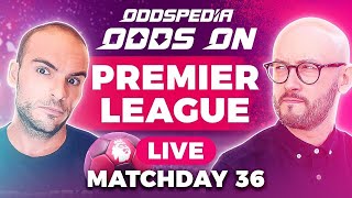 Odds On: Premier League Matchday 36 - Free Football Betting Tips, Picks & Predictions