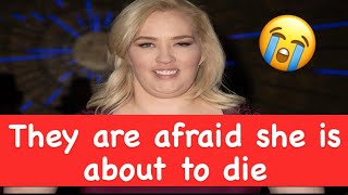 Mama June Shannon's family are afraid she is about to die