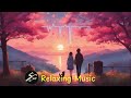 relaxing music for stress relief anxiety and depression states အကြည်ဓာတ်လေးတွေရရှိနိုင်ပါစေ