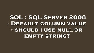 SQL : SQL Server 2008 - Default column value - should i use null or empty string?