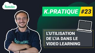 K Pratique #23 - L'utilisation de l'IA dans le video learning