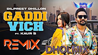 Gaddi Vich Remix Dilpreet Dhillon Dhol Remix By Dj Fly Music LatestNew Punjabi Songs 2022
