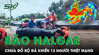 Bão Nalgae Chưa Đổ Bộ Vẫn Gây Mưa Lớn, Làm 13 Người Thiệt Mạng Vì Lũ Lụt, Sạt Lở Ở Philippines |SKĐS