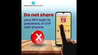 Please do not share your NPS LoginId, Password, and OTP with anyone