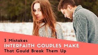 Tips for Interfaith Couple or Interfaith Marriage: 3 Mistakes That Could Break You Up