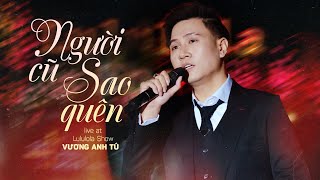 Người Cũ Sao Quên - Vương Anh Tú | Live At Lululola Show | Yêu một người có chắc cả đời chẳng quên