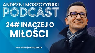 Podcast nr.24 Inaczej o miłości /Andrzej Moszczyński