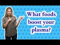 What foods boost your plasma?