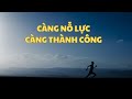 Bài học cuộc sống | Càng nỗ lực càng thành công