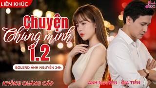 CHUYỆN CHÚNG MÌNH 1.2| Ánh Nguyên Gia Tiến | LK Nhạc Vàng Trữ Tình DỄ NGHE, DỄ NGỦ - KHÔNG QUẢNG CÁO
