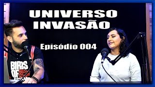 UNIVERSO INVASÃO : Podcast 004 - Dimas e Leyslie l Canal Todas Geek
