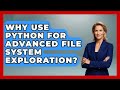 Why Use Python For Advanced File System Exploration? - Python Code School