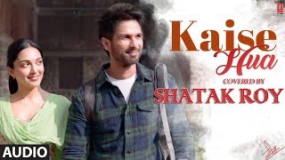 Kaise Hua | Kabir Singh | Full Song | Karaoke Cover | SSR (Shatak Roy)
