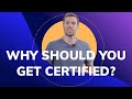 Why Should You Get Certified?